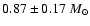 $0.87 \pm 0.17 ~ M_{\odot}$