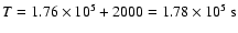 $ T = 1.76 \times 10^5 + 2000 = 1.78 \times 10^{5}~ {\rm s}$