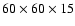 $60\times 60 \times15$