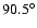 $90.5^{\circ}$