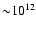 ${\sim} 10^{12}$
