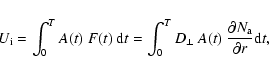\begin{displaymath}U_{\rm i} = \int_{0}^{T} A(t)~F(t)~{\rm d}t = \int_{0}^{T} D_{\perp}~A(t)~\frac{\partial N_{\rm a}}{\partial r} {\rm d}t ,
\end{displaymath}