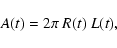 \begin{displaymath}A(t) = 2 \pi ~ R(t)~L(t) ,
\end{displaymath}