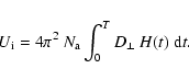 \begin{displaymath}U_{\rm i} = 4 \pi^{2} ~ N_{\rm a} \int_{0}^{T} D_{\perp}~H(t)~{\rm d}t .
\end{displaymath}