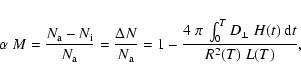 \begin{displaymath}\alpha ~ M = \frac{N_{\rm a} - N_{\rm i}}{N_{\rm a}} = \frac{...
...{4~\pi~\int_{0}^{T} D_{\perp}~H(t)~ {\rm d}t}{R^{2}(T)~L(T)} ,
\end{displaymath}