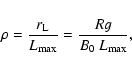 \begin{displaymath}\rho = \frac{r_{\rm L}}{L_{\rm max}} = \frac{Rg}{B_{0}~L_{\rm max}},
\end{displaymath}