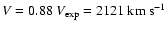 $ V = 0.88~ V_{\rm exp} =
2121~ {\rm km~s^{-1}}$