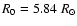 $R_{0} = 5.84~R_{\odot}$