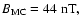$
B_{\rm MC} = 44~{\rm nT},
$