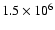 $1.5 \times 10^{6}$
