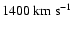 $1400~{\rm km~s^{-1}}$