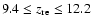 $9.4 \le z_{\rm re} \le 12.2$