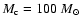 $M_{\rm c}=100~M_{\odot}$