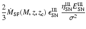 $\displaystyle \frac{2}{3} \dot{M}_{\rm SF}(M,z,z_{\rm c}) ~
\epsilon_{\rm SN}^{\rm III} ~
\frac{\eta_{\rm SN}^{\rm III} E_{\rm SN}^{\rm III}}{\sigma^2}$