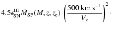 $\displaystyle 4.5 \epsilon_{\rm SN}^{\rm III} \dot{M}_{\rm SF}(M,z,z_{\rm c}) ~
\left(\frac{500~{\rm km~s}^{-1}}{V_{\rm c}}\right)^2\cdot$