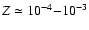 $Z\simeq 10^{-4}{-}10^{-3}$