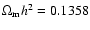 $\Omega_{\rm m}h^{\rm 2} = 0.1358$