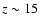 $z\sim 15$