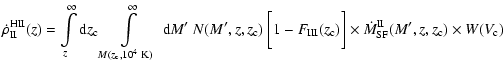 $\displaystyle %
\dot{\rho}_{\rm II}^{\rm HII}(z) = \int\limits_z^{\infty} {\rm ...
...m c})\bigg] \times\dot{M}_{\rm SF}^{\rm II}(M',z,z_{\rm c})
\times W(V_{\rm c})$