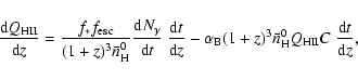 \begin{displaymath}%
\frac{{\rm d}Q_{\rm HII}}{{\rm d}z } = \frac{f_*f_{\rm esc}...
...)^3
\bar{n}^0_{\rm H}Q_{\rm HII} C~\frac{{\rm d}t }{{\rm d}z},
\end{displaymath}