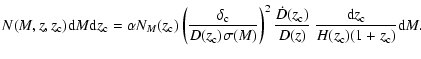 $\displaystyle %
N(M,z,z_{\rm c}){\rm d}M{\rm d}z_{\rm c} = {\alpha} N_M(z_{\rm ...
...\rm c})}{D(z)}
~ \frac{{\rm d}z_{\rm c}}{H(z_{\rm c}) (1 + z_{\rm c})}{\rm d}M.$