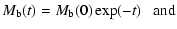 $\displaystyle M_{\rm b}(t)=M_{\rm b}(0)\exp(-t)\ \ \ {\rm and}$