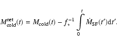 \begin{displaymath}%
M^{\rm net}_{\rm cold}(t)=M_{\rm cold}(t)-f_*^{-1} \int\limits_{0}^{t}
\dot{M}_{\rm SF}(t'){\rm d}t'.
\end{displaymath}