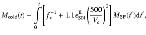 $\displaystyle M_{\rm cold}(t)-\int\limits_{0}^{t}
\left[f_*^{-1}+1.1\epsilon_{\...
...m II}\left(\frac{500}
{V_{\rm c}}\right)^2\right]\dot{M}_{\rm SF}(t'){\rm d}t',$