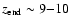 $z_{\rm end}\sim 9{-}10$