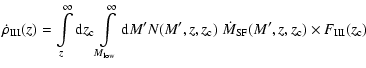 $\displaystyle %
\dot{\rho}_{\rm III}(z)=\int\limits_z^{\infty}{\rm d}z_{\rm c}
...
...M',z,z_{\rm c})
~ \dot{M}_{\rm SF}(M',z,z_{\rm c})\times F_{\rm III}(z_{\rm c})$
