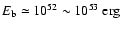 $E_{\rm b}\simeq10^{52}\sim10^{53}~{\rm erg}$