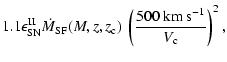 $\displaystyle 1.1 \epsilon_{\rm SN}^{\rm II} \dot{M}_{\rm SF}(M,z,z_{\rm c})
~ \left(\frac{500~{\rm km~s}^{-1}}{V_{\rm c}}\right)^2,$