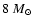 $8~M_{\odot}$