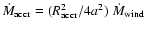 $\dot{M}_{{\rm accr}}=(R_{{\rm accr}}^{2}/4a^{2})~\dot{M}_{{\rm wind}}$