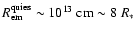 $R_{{\rm em}}^{{\rm quies}}\sim10^{13}\ {\rm cm}\sim8~R_{*}$