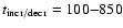 $t_{{\rm incr/decr}}=100{-}850$