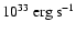 $10^{33}\ {\rm erg}~{\rm s}^{-1}$