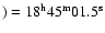 $)=18^{{\rm h}}45^{{\rm m}}01.5^{{\rm s}}$
