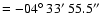 $=-04\hbox{$^\circ$ }33\hbox{$^\prime$ }55.5\hbox{$^{\prime\prime}$ }$
