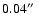 $0.04\hbox{$^{\prime\prime}$ }$