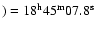$)=18^{{\rm h}}45^{{\rm m}}07.8^{{\rm s}}$