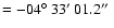 $=-04\hbox{$^\circ$ }33\hbox{$^\prime$ }01.2\hbox{$^{\prime\prime}$ }$