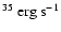 $^{35}\ {\rm erg}~{\rm s}^{-1}$