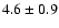 $4.6\pm0.9$