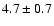 $4.7\pm0.7$