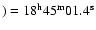 $)=18^{{\rm h}}45^{{\rm m}}01.4^{{\rm s}}$