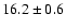 $16.2\pm0.6$