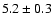 $5.2\pm0.3$