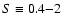 $S\equiv 0.4{-}2$