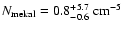 $N_{{\rm mekal}}=0.8_{-0.6}^{+5.7}\ {\rm cm}^{-5}$